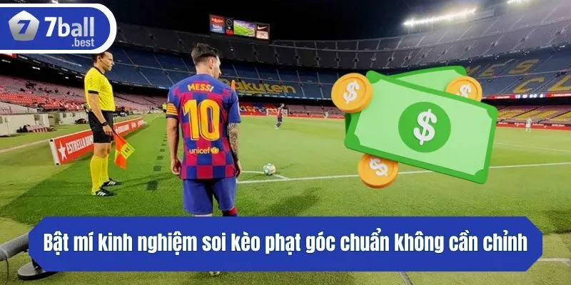 Bật mí kinh nghiệm soi kèo phạt góc chuẩn không cần chỉnh