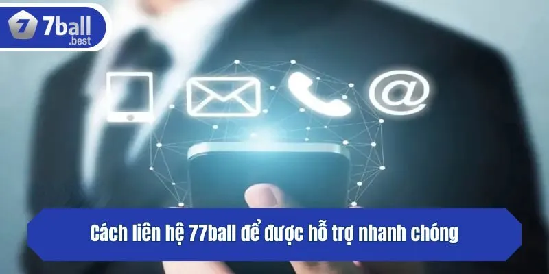 Cách liên hệ 77ball để được hỗ trợ nhanh chóng