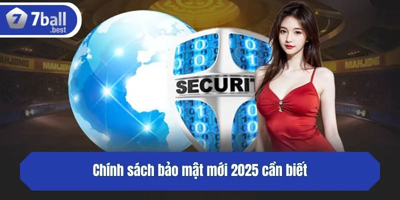 Chính sách bảo mật mới 2025 cần biết
