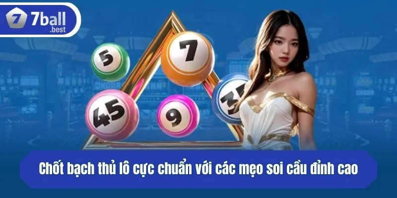Chốt bạch thủ lô cực chuẩn với các mẹo soi cầu đỉnh cao
