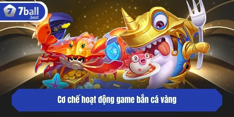 Cơ chế hoạt động game bắn cá vàng