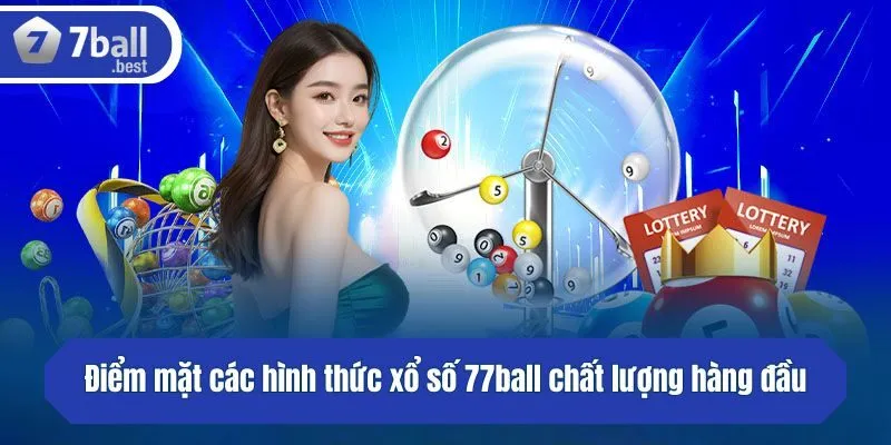 Điểm mặt các hình thức xổ số 77ball chất lượng hàng đầu