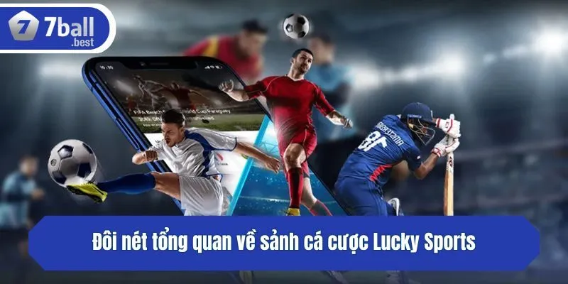 Đôi nét tổng quan về sảnh cá cược Lucky Sports