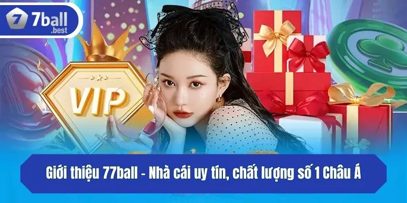Giới thiệu 77ball - Nhà cái uy tín, chất lượng số 1 Châu Á