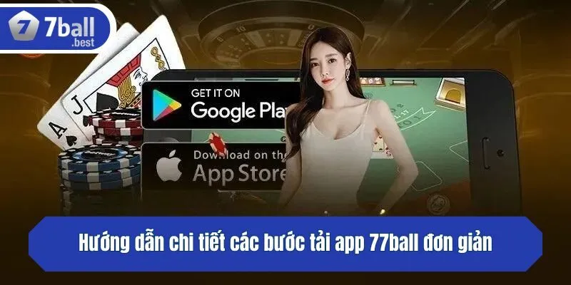 Hướng dẫn chi tiết các bước tải app 77ball đơn giản