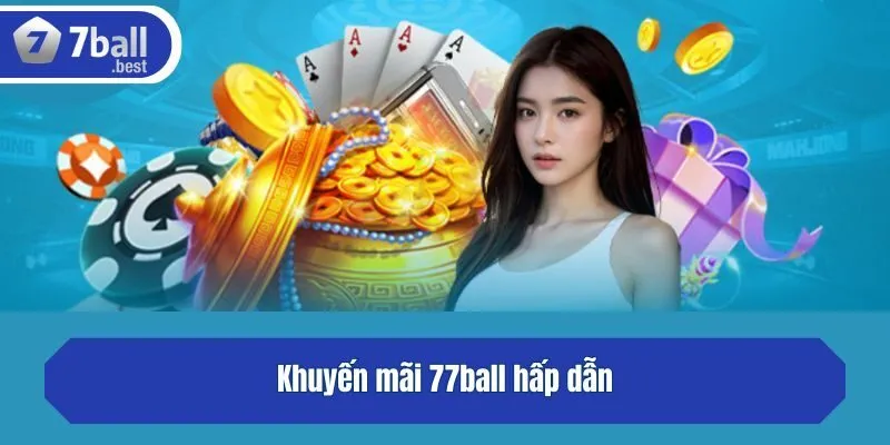 Khuyến mãi 77ball hấp dẫn