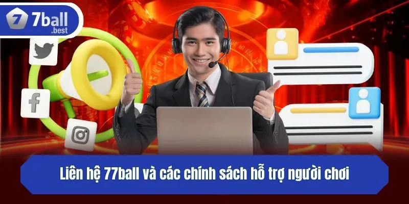 Liên hệ 77ball và các chính sách hỗ trợ người chơi