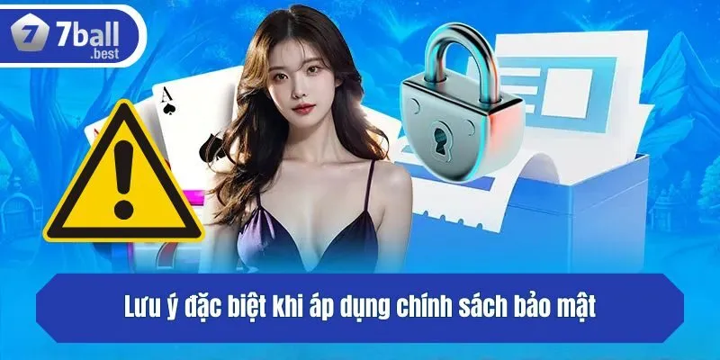 Lưu ý đặc biệt khi áp dụng chính sách bảo mật