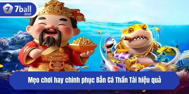 Mẹo chơi hay chinh phục Bắn Cá Thần Tài hiệu quả