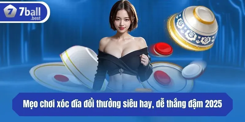 Mẹo chơi xóc đĩa đổi thưởng siêu hay, dễ thắng đậm 2025