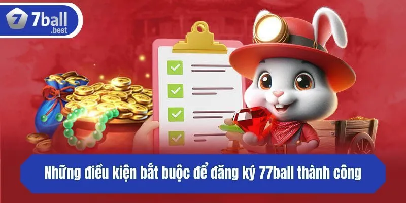 Những điều kiện bắt buộc để đăng ký 77ball thành công