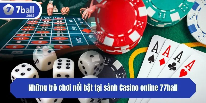 Những trò chơi nổi bật tại sảnh Casino online