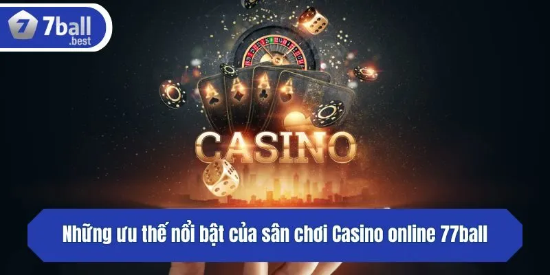Những ưu thế nổi bật của sân chơi Casino