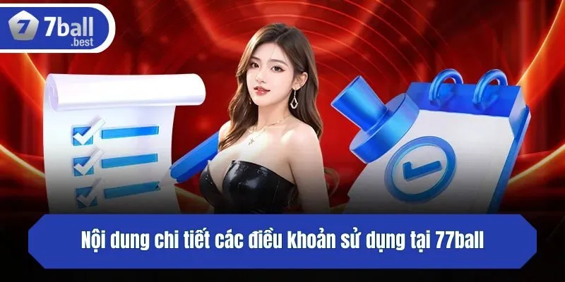 Nội dung chi tiết các điều khoản sử dụng tại 77ball