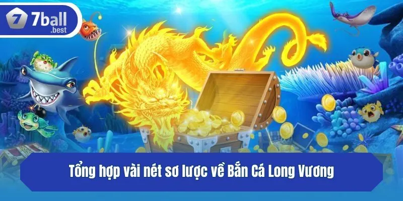 Tổng hợp vài nét sơ lược về Bắn Cá Long Vương