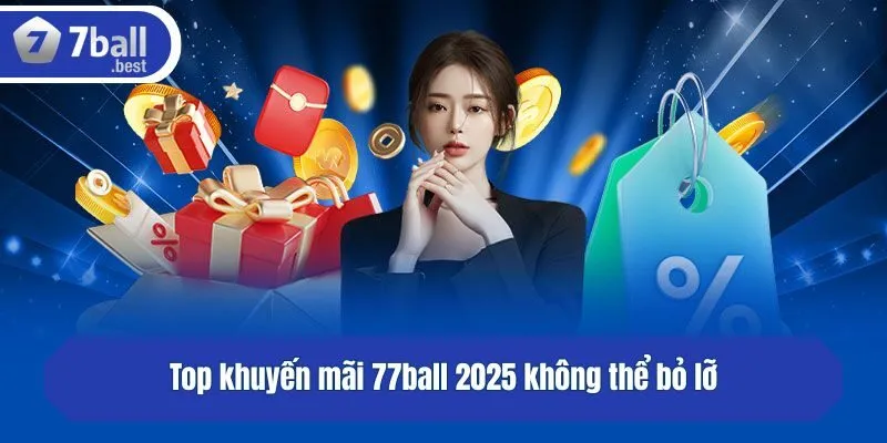 Top khuyến mãi 77ball 2025 không thể bỏ lỡ