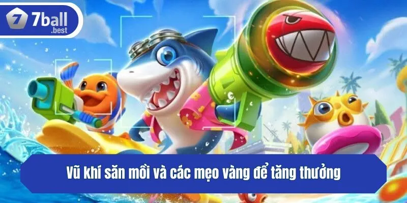 Vũ khí săn mồi và các mẹo vàng để tăng thưởng